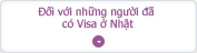 ĐỐI VỚI NHỮNG NGƯỜI ĐÃ CÓ VISA